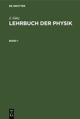 J. Gtz: Lehrbuch Der Physik. Band 1 1