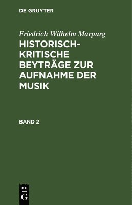 bokomslag Friedrich Wilhelm Marpurg: Historisch-Kritische Beyträge Zur Aufnahme Der Musik. Band 2