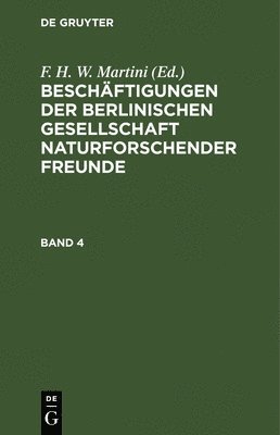 Beschftigungen Der Berlinischen Gesellschaft Naturforschender Freunde. Band 4 1