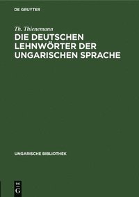 bokomslag Die Deutschen Lehnwörter Der Ungarischen Sprache