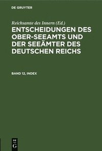 bokomslag Entscheidungen Des Ober-Seeamts Und Der Seeämter Des Deutschen Reichs. Band 12, Index