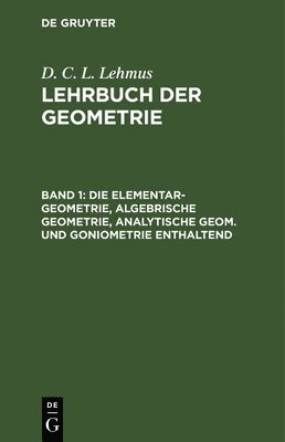 bokomslag Die Elementar-Geometrie, Algebrische Geometrie, Analytische Geom. Und Goniometrie Enthaltend