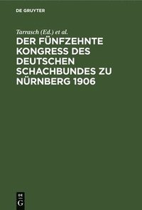 bokomslag Der Fnfzehnte Kongre Des Deutschen Schachbundes Zu Nrnberg 1906