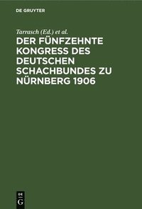 bokomslag Fünfzehnte Kongreß Des Deutschen Schachbundes Zu Nürnberg 1906