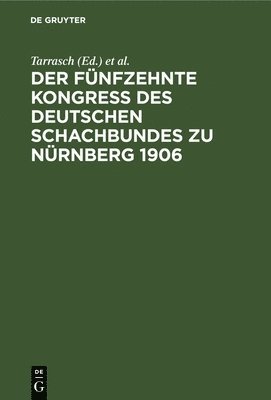 Tarrasch, J Schenzel, J. Schenzel - Fünfzehnte Kongreß Des Deutschen Schachbundes Zu Nürnberg 1906, Inbunden