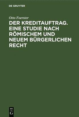 bokomslag Der Kreditauftrag. Eine Studie Nach Rmischem Und Neuem Brgerlichen Recht