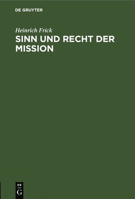 Heinrich Frick - Sinn Und Recht Der Mission, Inbunden