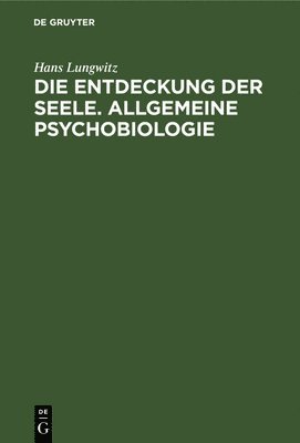 Die Entdeckung Der Seele. Allgemeine Psychobiologie 1