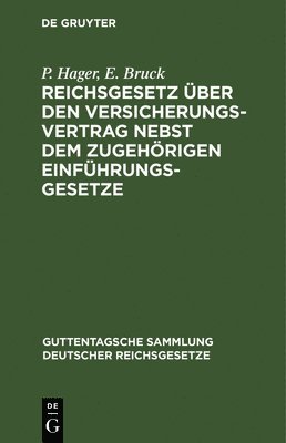 P Hager, E Bruck, P. Hager, E. Bruck, P. E. Hager Bruck - Reichsgesetz Über Den Versicherungsvertrag Nebst Dem Zugehörigen Einführungsgesetze, Inbunden