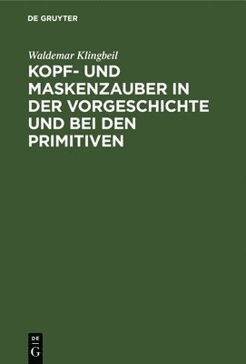 bokomslag Kopf- Und Maskenzauber in Der Vorgeschichte Und Bei Den Primitiven