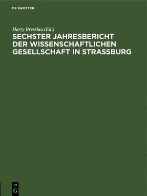 Harry Bresslau - Sechster Jahresbericht Der Wissenschaftlichen Gesellschaft in Strassburg, Inbunden