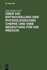 bokomslag ber Die Entwickelung Der Physiologischen Chemie Und Ihre Bedeutung Fr Die Medicin