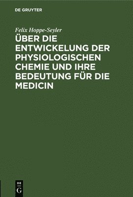 bokomslag ber Die Entwickelung Der Physiologischen Chemie Und Ihre Bedeutung Fr Die Medicin