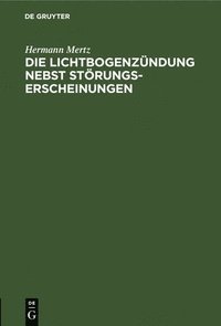 bokomslag Die Lichtbogenzündung Nebst Störungserscheinungen