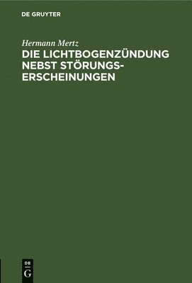 bokomslag Die Lichtbogenzndung Nebst Strungserscheinungen