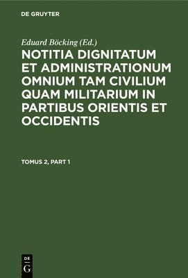 Eduard Böcking - Notitia dignitatum et administrationum omnium tam civilium quam militarium in partibus Occidentis, Inbunden