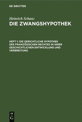 bokomslag Die Gerichtliche Hypothek Des Franzsischen Rechtes in Ihrer Geschichtlichen Entwicklung Und Verbreitung