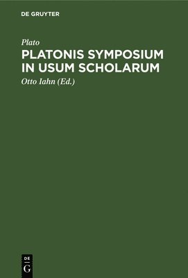 Plato, Otto Iahn - Platonis Symposium in Usum Scholarum, Inbunden