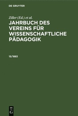 bokomslag Jahrbuch Des Vereins Fr Wissenschaftliche Pdagogik. Erluterungen. 15/1883