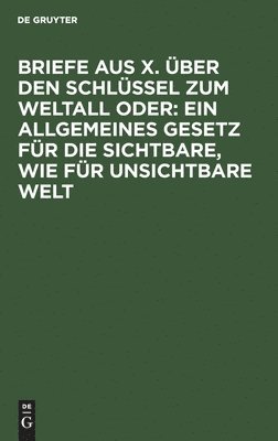 Briefe aus X. über den Schlüssel zum Weltall oder