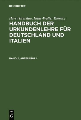 Harry Bresslau, Hans-Walter Klewitz - Harry Bresslau; Hans-Walter Klewitz: Handbuch Der Urkundenlehre Für Deutschland Und Italien. Band 2, Abteilung 1, Inbunden