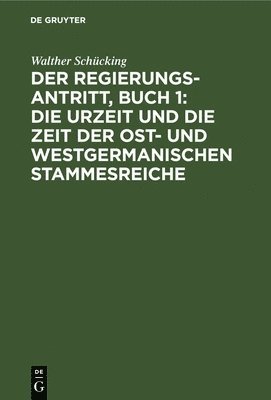 bokomslag Der Regierungsantritt, Buch 1: Die Urzeit Und Die Zeit Der Ost- Und Westgermanischen Stammesreiche