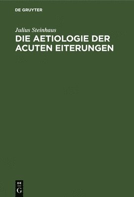 bokomslag Die Aetiologie Der Acuten Eiterungen