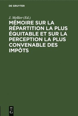 Mémoire Sur La Répartition La Plus Équitable Et Sur La Perception La Plus Convenable Des Impôts, Inbunden