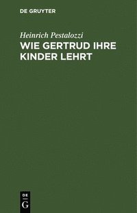 bokomslag Wie Gertrud Ihre Kinder Lehrt