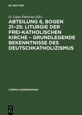 Degruyter - Abteilung 6, Bogen 21-25: Liturgie Der Frei-Katholischen Kirche - Grundlegende Bekenntnisse Des Deutschkatholizismus, Inbunden