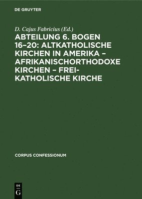 bokomslag Abteilung 6. Bogen 16-20: Altkatholische Kirchen in Amerika - Afrikanischorthodoxe Kirchen - Frei-Katholische Kirche