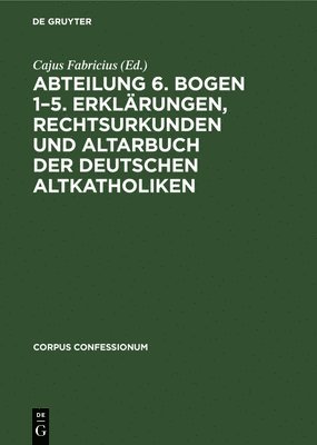 Abteilung 6. Bogen 1-5. Erklrungen, Rechtsurkunden Und Altarbuch Der Deutschen Altkatholiken 1