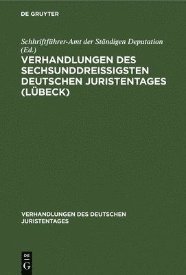 Verhandlungen Des Sechsunddreiigsten Deutschen Juristentages (Lbeck) 1