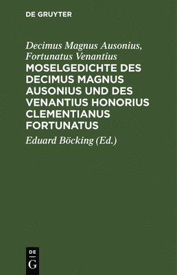 Moselgedichte Des Decimus Magnus Ausonius Und Des Venantius Honorius Clementianus Fortunatus 1