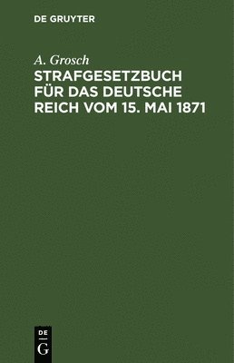 bokomslag Strafgesetzbuch Fr Das Deutsche Reich Vom 15. Mai 1871