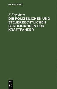 bokomslag Die Polizeilichen Und Steuerrechtlichen Bestimmungen Für Kraftfahrer