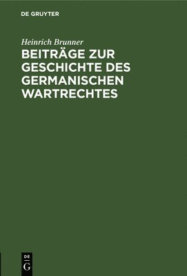 Beitrge Zur Geschichte Des Germanischen Wartrechtes 1