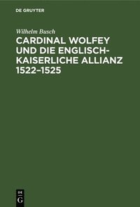 bokomslag Cardinal Wolfey Und Die Englisch-Kaiserliche Allianz 1522-1525
