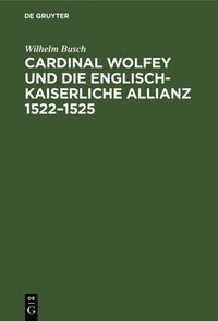 bokomslag Cardinal Wolfey Und Die Englisch-Kaiserliche Allianz 1522-1525