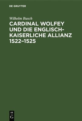 bokomslag Cardinal Wolfey Und Die Englisch-Kaiserliche Allianz 1522-1525