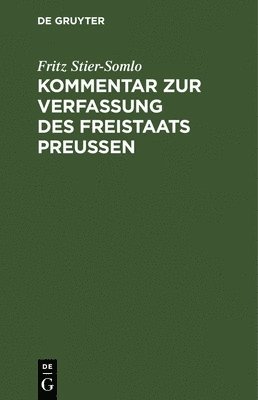 Fritz Stier-Somlo - Kommentar Zur Verfassung Des Freistaats Preußen, Inbunden