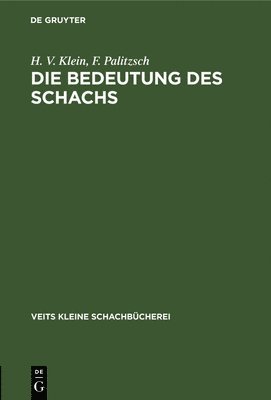 H V Klein, F Palitzsch - Die Bedeutung Des Schachs, Inbunden