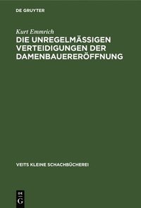 bokomslag Die Unregelmässigen Verteidigungen Der Damenbauereröffnung
