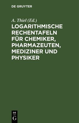 bokomslag Logarithmische Rechentafeln Für Chemiker, Pharmazeuten, Mediziner Und Physiker