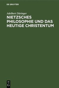 bokomslag Nietzsches Philosophie Und Das Heutige Christentum