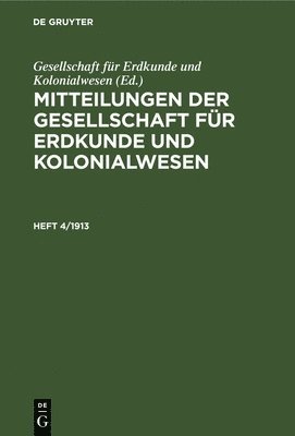 Gesellschaft Für Erdkunde Und Kolonialwesen, Gesellschaft Für Erdkunde Und Kolonialwe - Mitteilungen Der Gesellschaft Für Erdkunde Und Kolonialwesen. Heft 4/1913, Inbunden