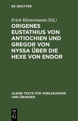 Erich Klostermann - Origenes Eustathius Von Antiochien Und Gregor Von Nyssa Über Die Hexe Von Endor, Inbunden