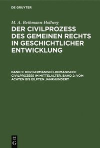 bokomslag Der Germanisch-Romanische Civilprozeß Im Mittelalter, Band 2: Vom Achten Bis Eilften Jahrhundert