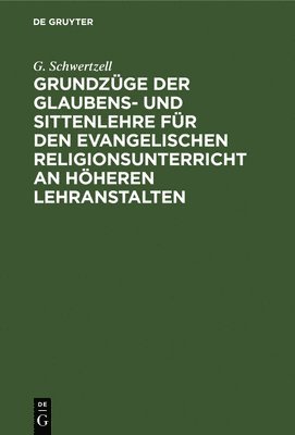 Grundzge Der Glaubens- Und Sittenlehre Fr Den Evangelischen Religionsunterricht an Hheren Lehranstalten 1