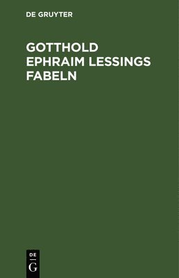 Degruyter - Gotthold Ephraim Lessings Fabeln, Inbunden